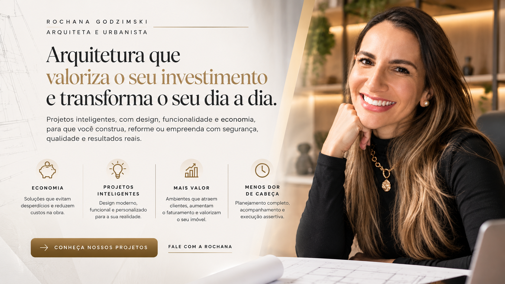 Rochana Godzimski apresenta arquitetura que valoriza seu investimento e transforma seu dia a dia: economia, projetos inteligentes, mais valor e planejamento.